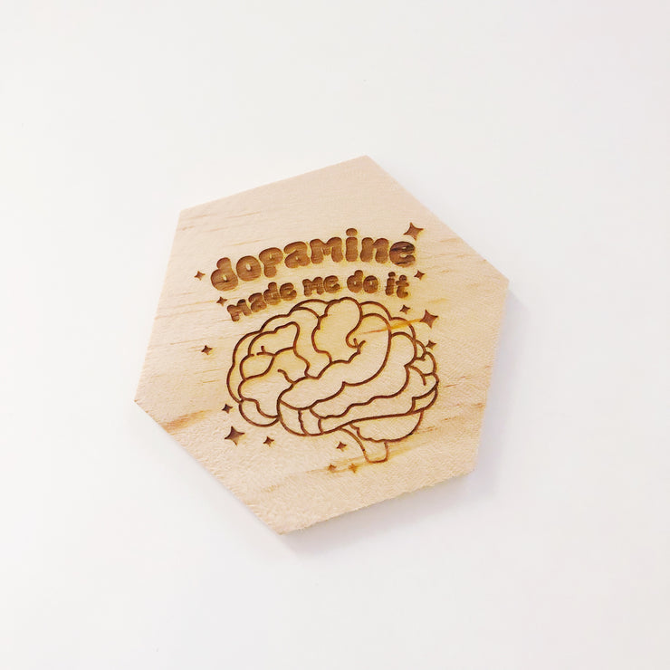 Dopamine made me do it wood coaster