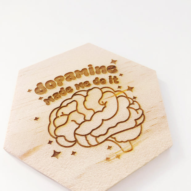 Dopamine made me do it wood coaster