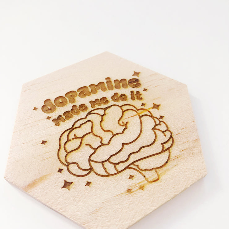 Dopamine made me do it wood coaster