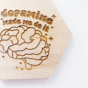 Dopamine made me do it wood coaster