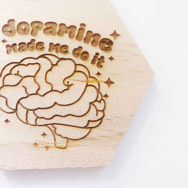 Dopamine made me do it wood coaster