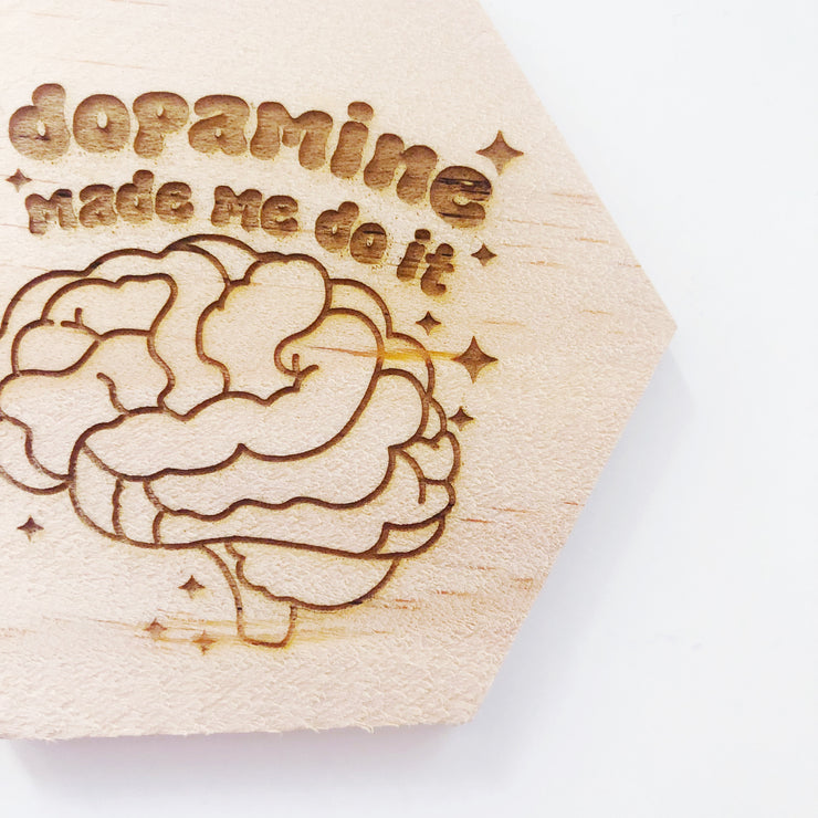 Dopamine made me do it wood coaster