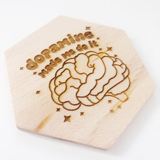 Dopamine made me do it wood coaster
