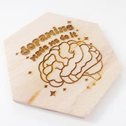 Dopamine made me do it wood coaster