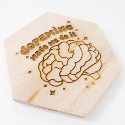 Dopamine made me do it wood coaster