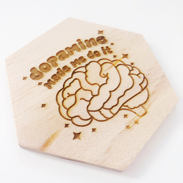 Dopamine made me do it wood coaster
