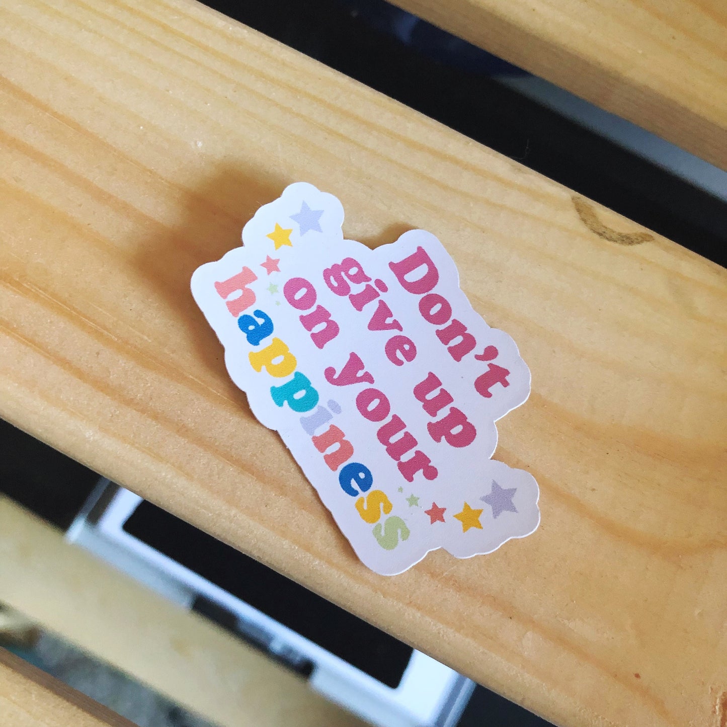 Don't Give Up Your Happiness Vinyl Sticker
