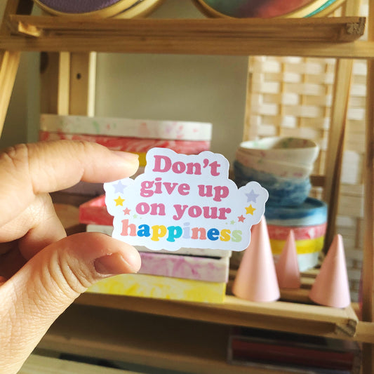 Don't Give Up Your Happiness Vinyl Sticker