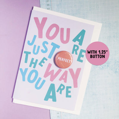 You Are Perfect Just The Way You Are Greeting Card + Button