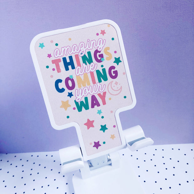 Amazing Things are Coming Your Way Phone Holder Stand