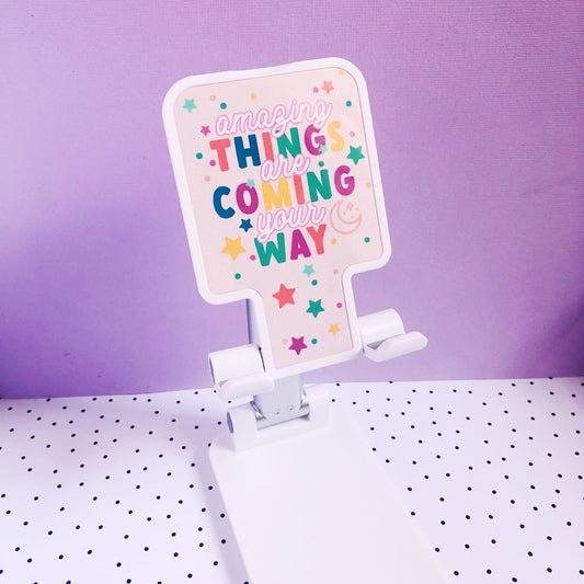 Amazing Things are Coming Your Way Phone Holder Stand