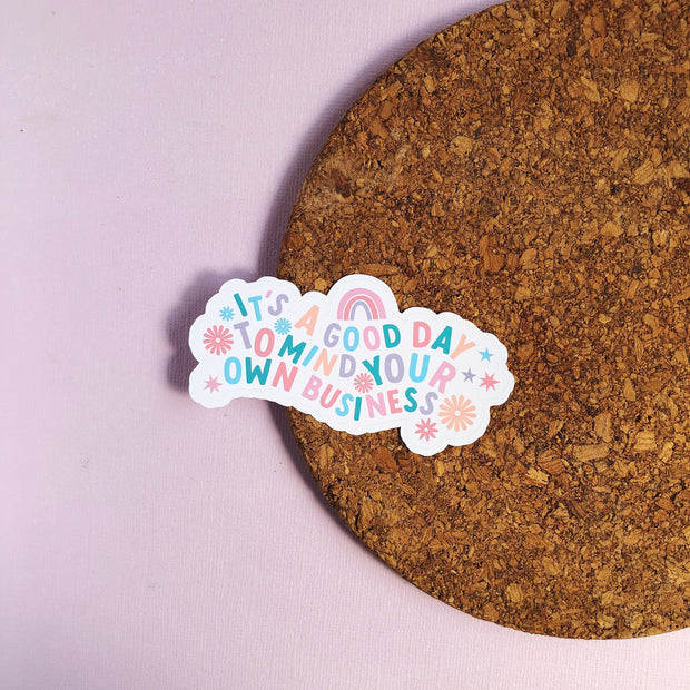 It's a Good Day to Mind Your Own Business Matte Sticker