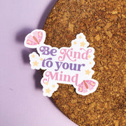 Be Kind to Your Mind Vinyl Sticker