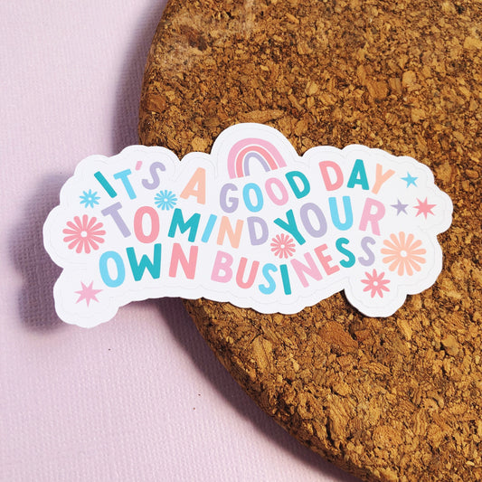 It's a Good Day to Mind Your Own Business Matte Sticker