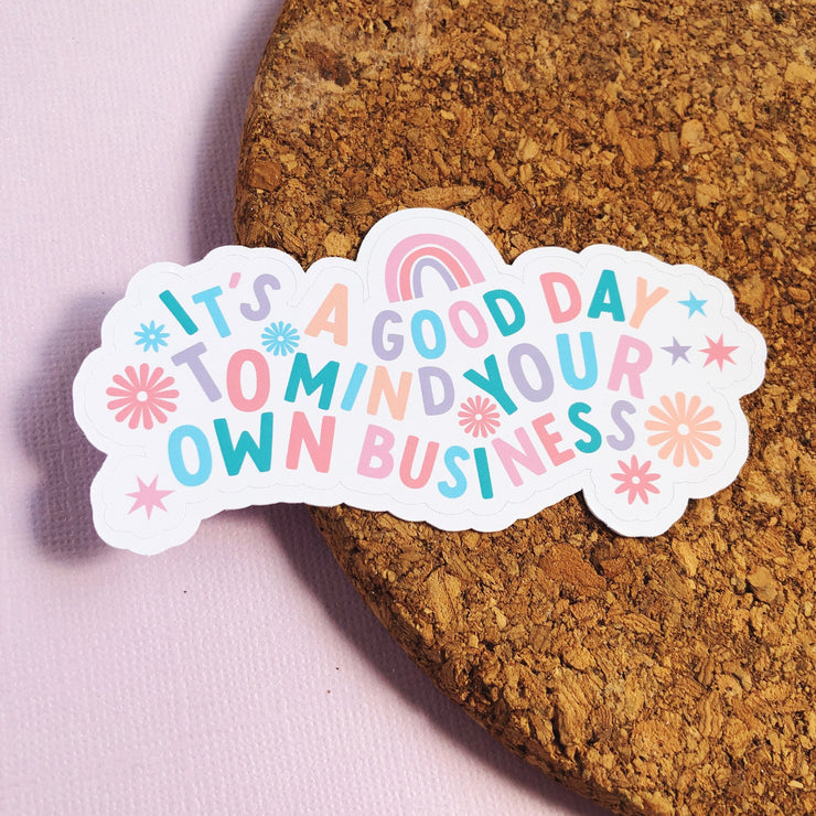 It's a Good Day to Mind Your Own Business Matte Sticker
