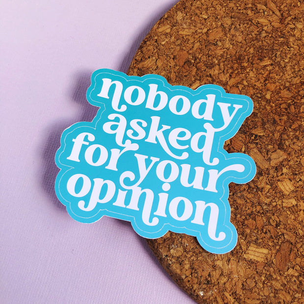 Nobody Asked For Your Opinion Sticker