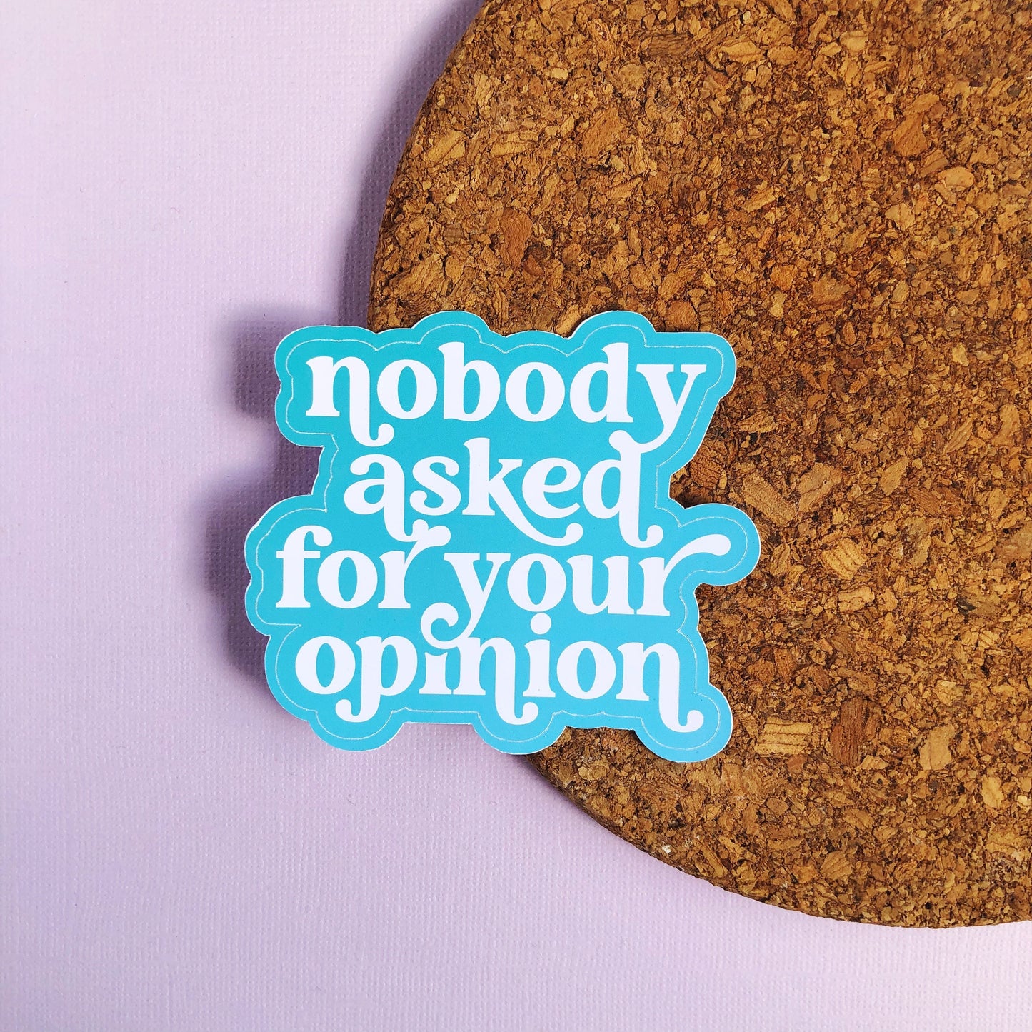 Nobody Asked For Your Opinion Sticker