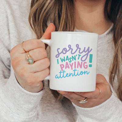 Sorry I Wasn't Paying Attention Mug